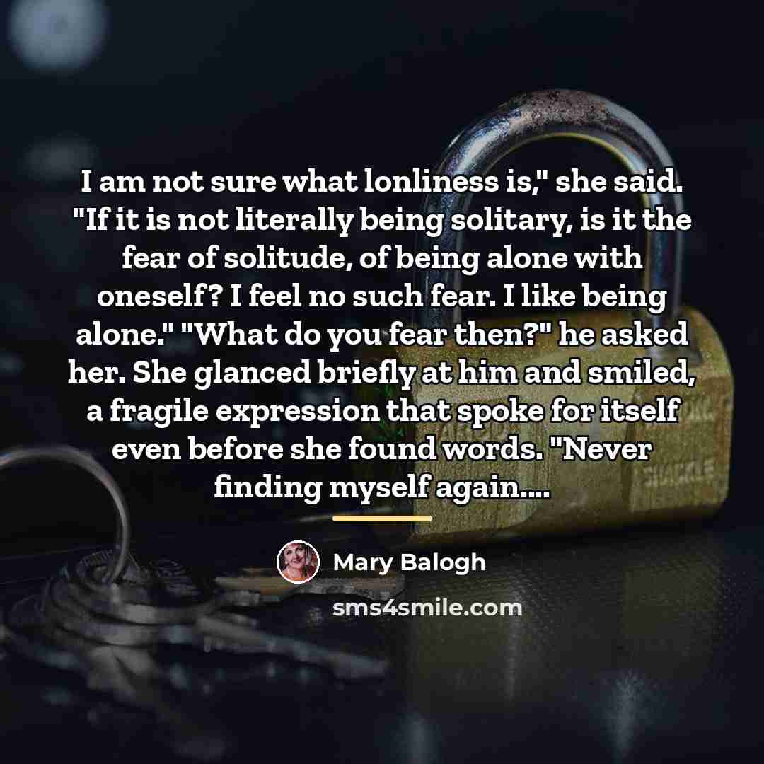 “I am not sure what lonliness is," she said. "If…” quote by Mary Balogh