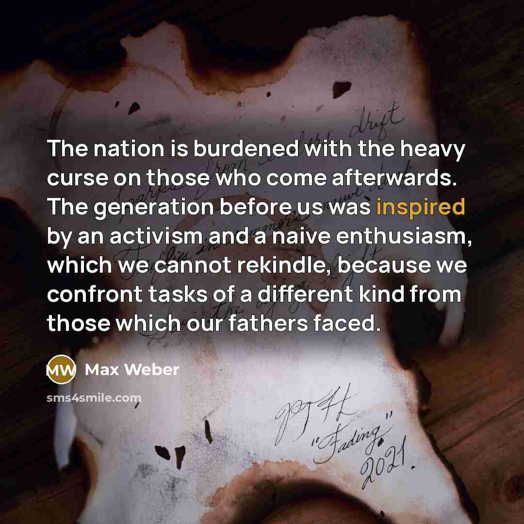 “The nation is burdened with the heavy curse on those…” quote by Max Weber