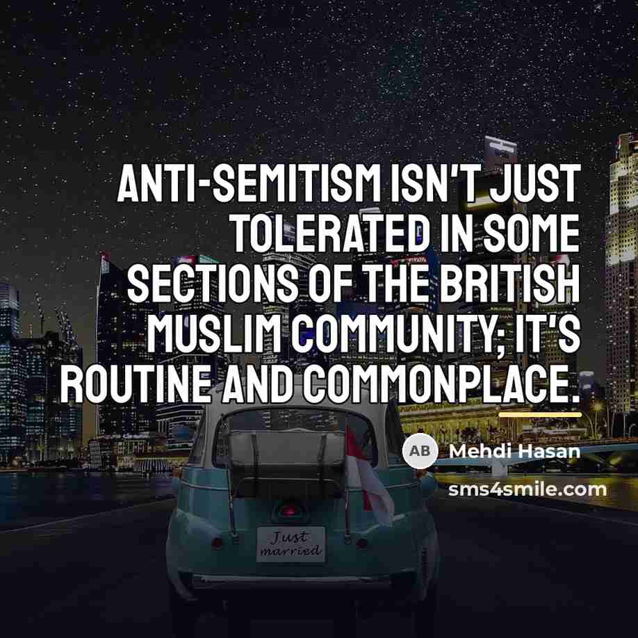 “Anti-Semitism isn't just tolerated in some sections of the British…” quote by Mehdi Hasan