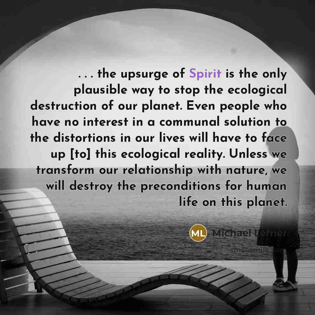 “. . . the upsurge of Spirit is the only…” quote by Michael Lerner
