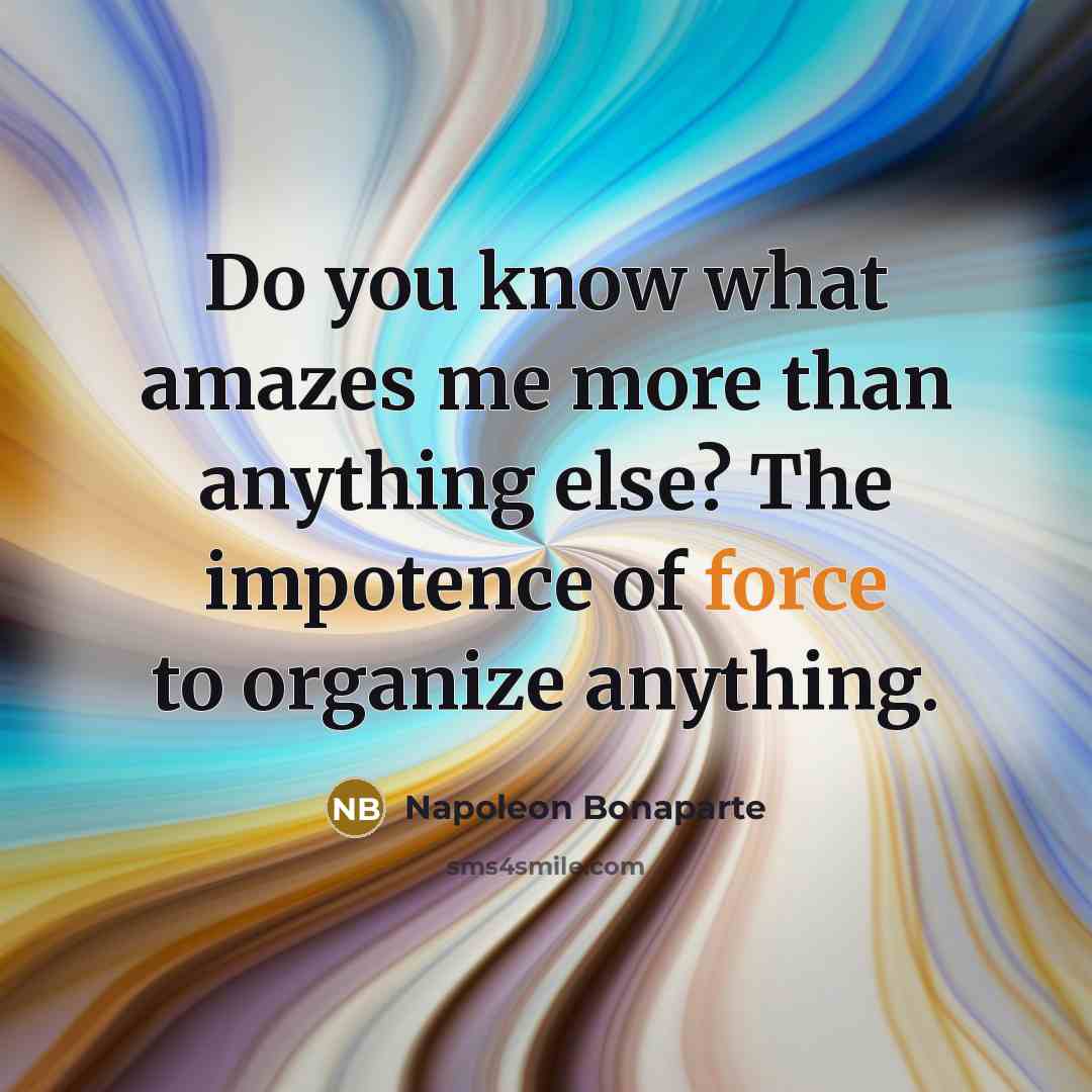 “Do you know what amazes me more than anything else?…” quote by Napoleon Bonaparte