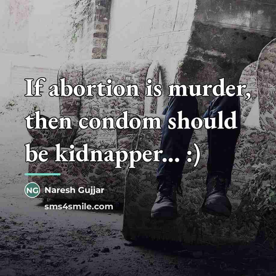 “If abortion is murder, then condom should be kidnapper... :)…” quote by Naresh Gujjar