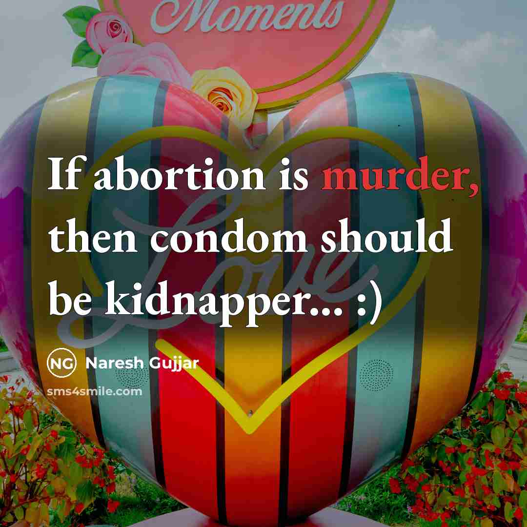 “If abortion is murder, then condom should be kidnapper... :)” quote by Naresh Gujjar