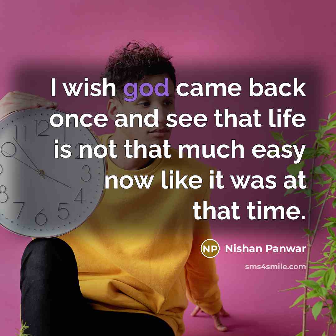 “I wish god came back once and see that life…” quote by Nishan Panwar