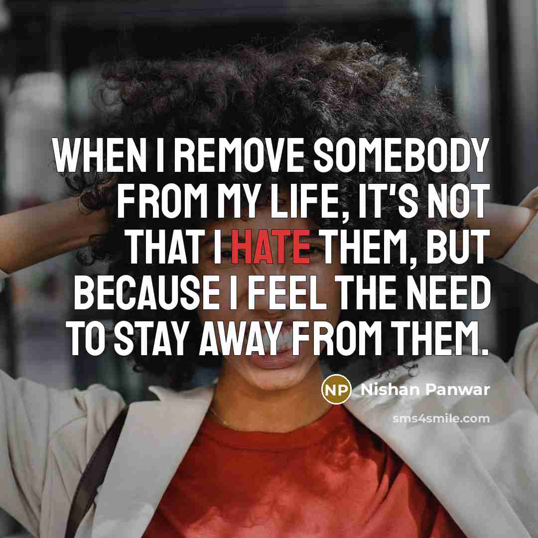 “When I remove somebody from my life, it's not that…” quote by Nishan Panwar