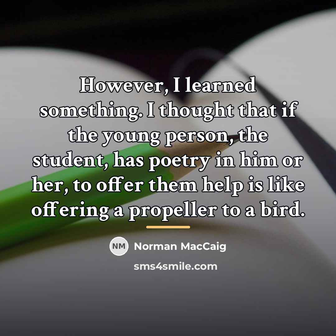 “However, I learned something. I thought that if the young…” quote by Norman MacCaig