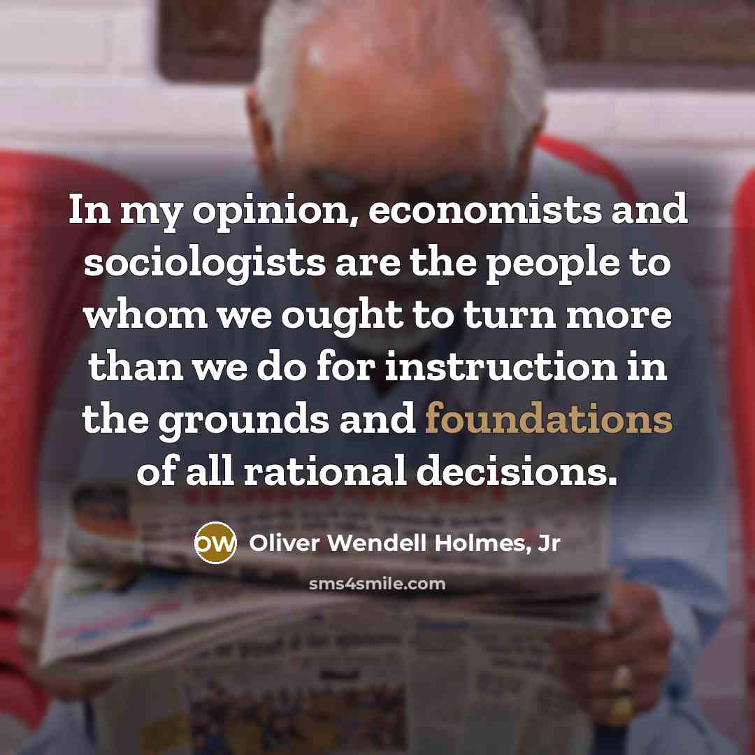 “In my opinion, economists and sociologists are the people to…” quote by Oliver Wendell Holmes, Jr