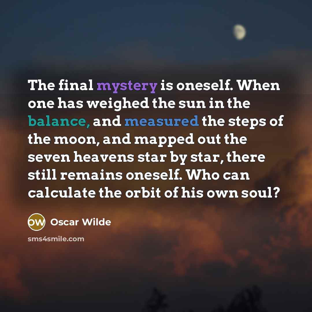 “The final mystery is oneself. When one has weighed the…” quote by Oscar Wilde