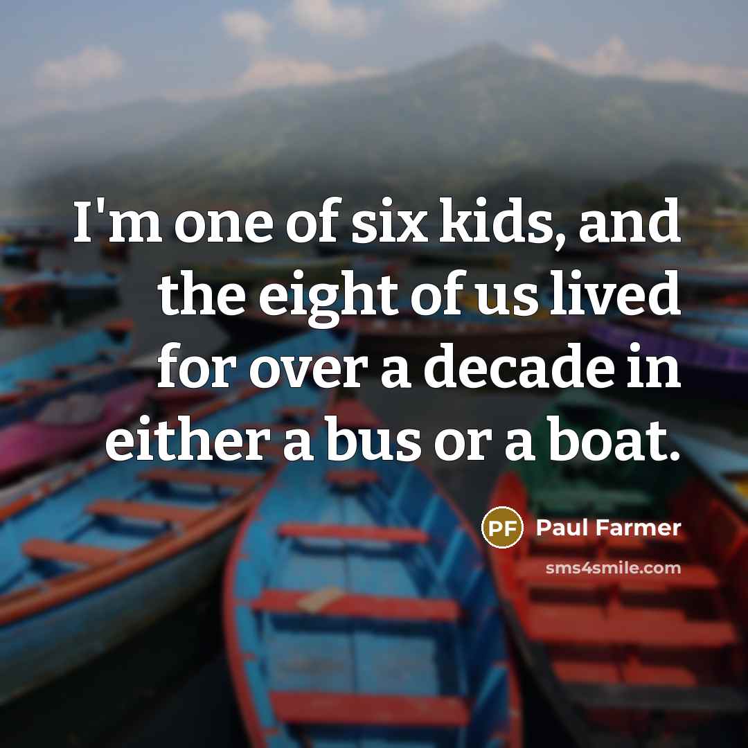 “I'm one of six kids, and the eight of us…” quote by Paul Farmer