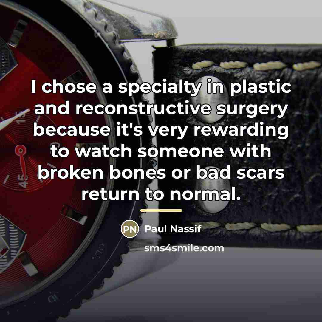 “I chose a specialty in plastic and reconstructive surgery because…” quote by Paul Nassif