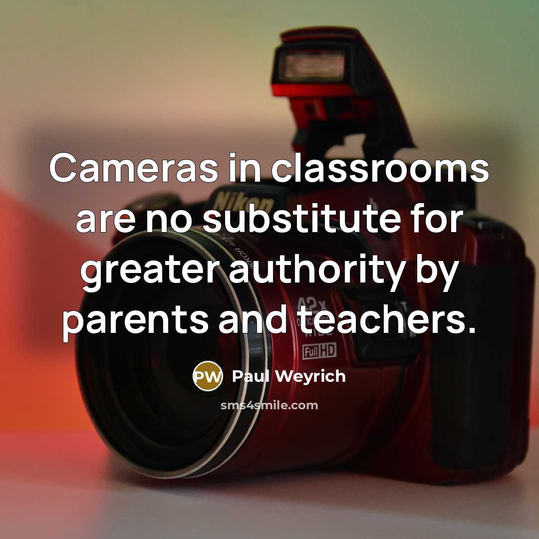 “Cameras in classrooms are no substitute for greater authority by…” quote by Paul Weyrich
