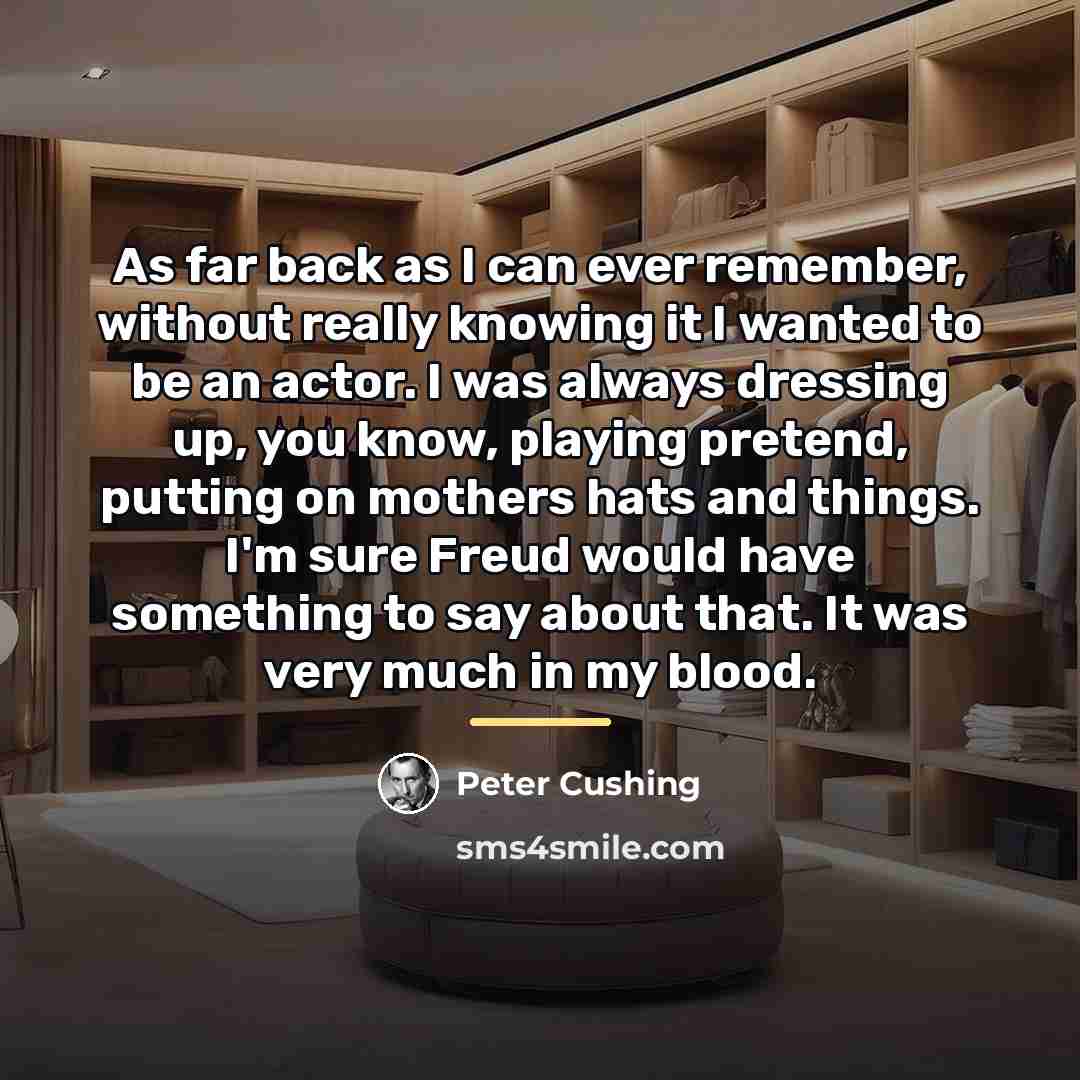“As far back as I can ever remember, without really…” quote by Peter Cushing