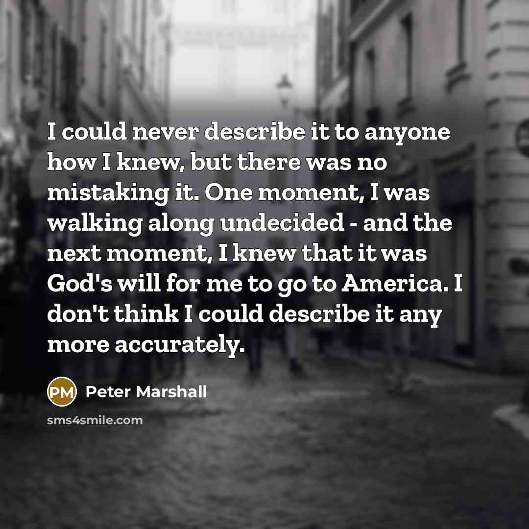 “I could never describe it to anyone how I knew,…” quote by Peter Marshall