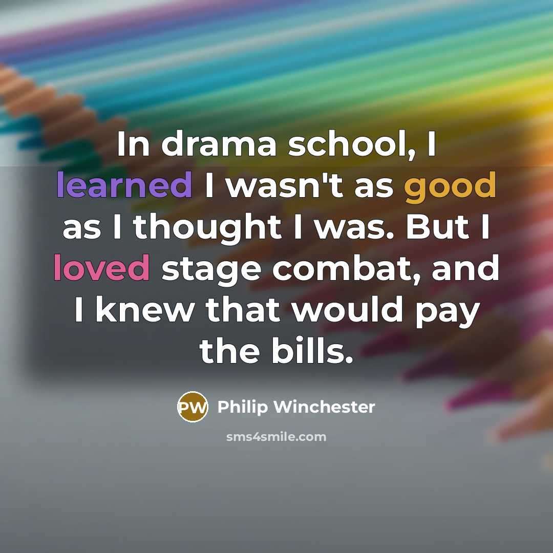 “In drama school, I learned I wasn't as good as…” quote by Philip Winchester