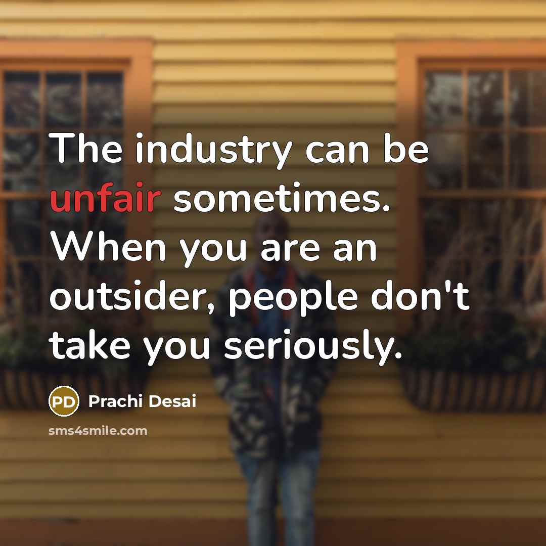 “The industry can be unfair sometimes. When you are an…” quote by Prachi Desai