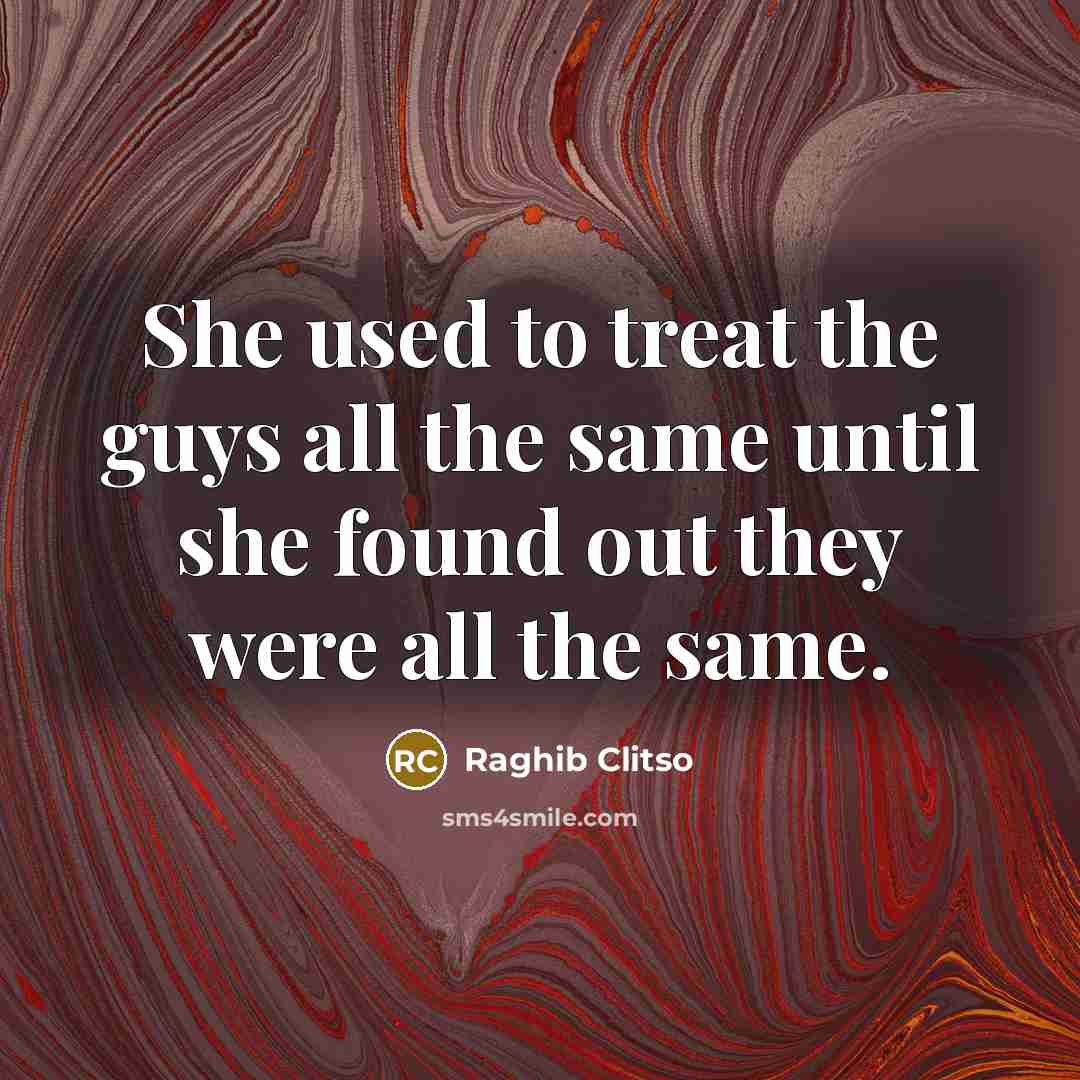 “She used to treat the guys all the same until…” quote by Raghib Clitso
