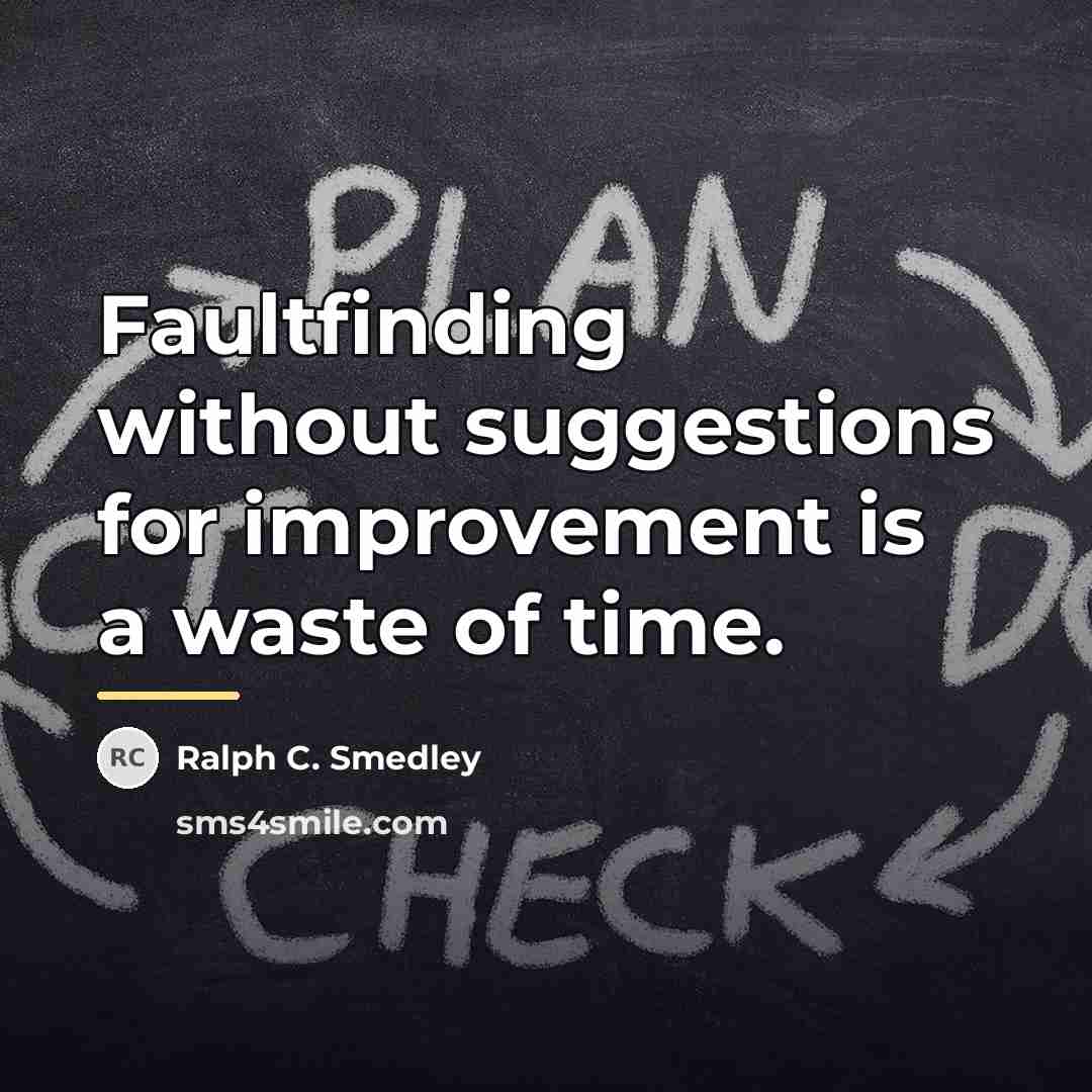 “Faultfinding without suggestions for improvement is a waste of time.…” quote by Ralph C. Smedley