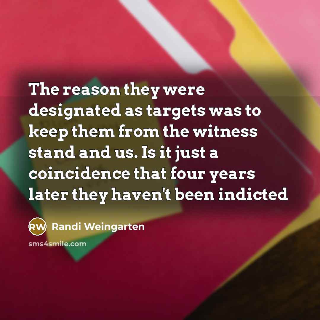 “The reason they were designated as targets was to keep…” quote by Randi Weingarten
