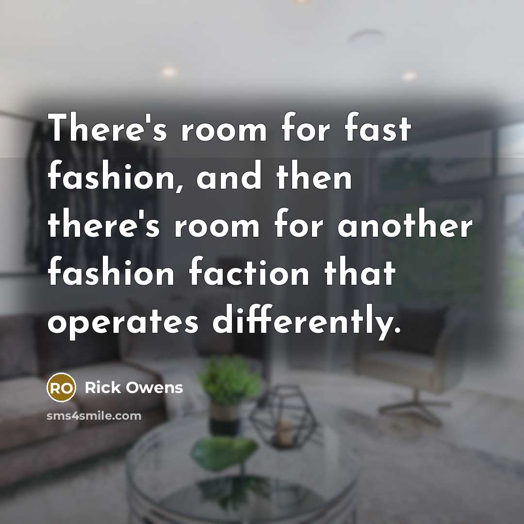 “There's room for fast fashion, and then there's room for…” quote by Rick Owens