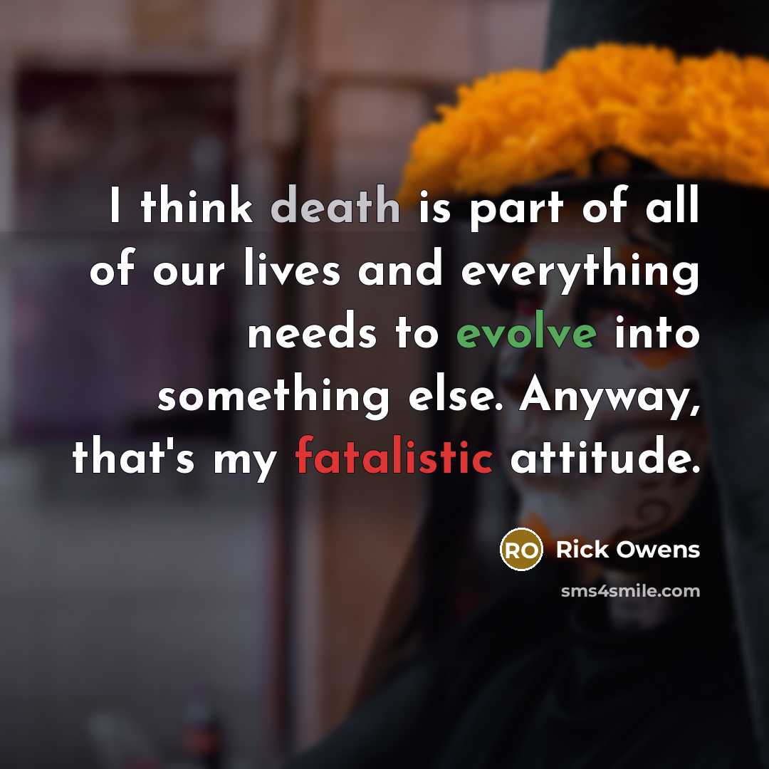 “I think death is part of all of our lives…” quote by Rick Owens