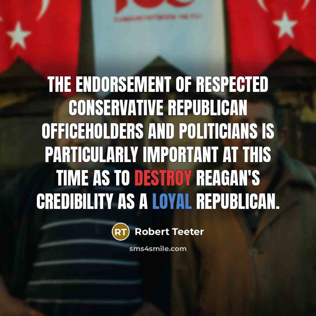 “The endorsement of respected conservative Republican officeholders and politicians is…” quote by Robert Teeter