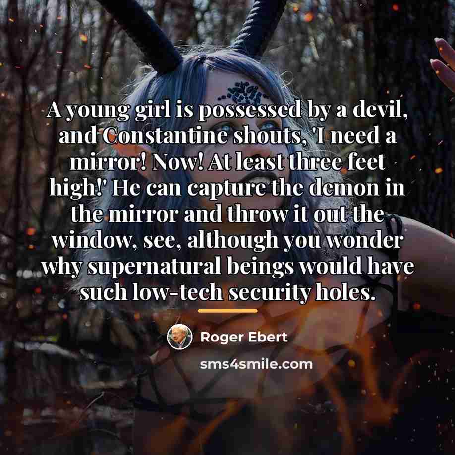 “A young girl is possessed by a devil, and Constantine…” quote by Roger Ebert