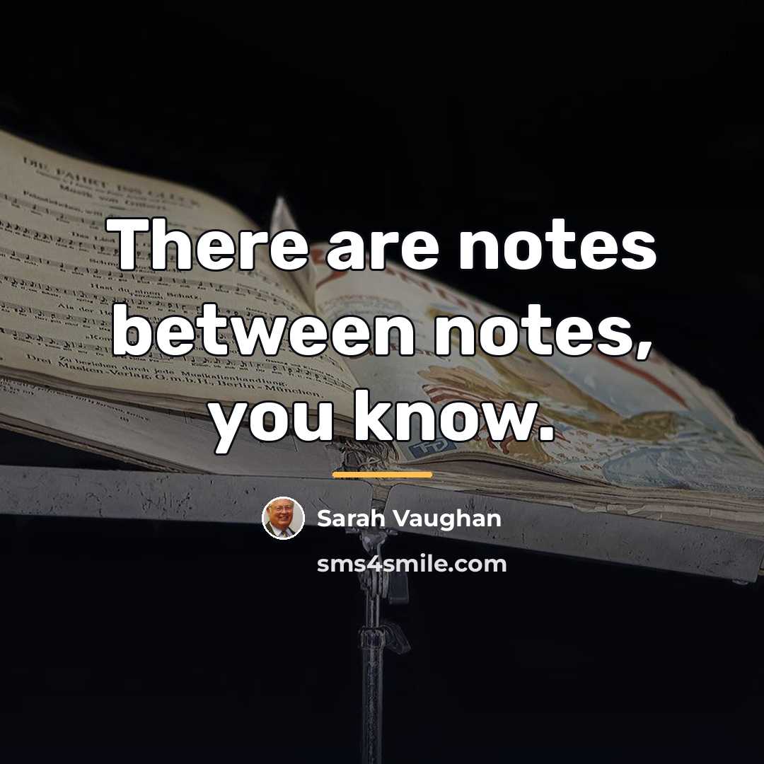 “There are notes between notes, you know.…” quote by Sarah Vaughan
