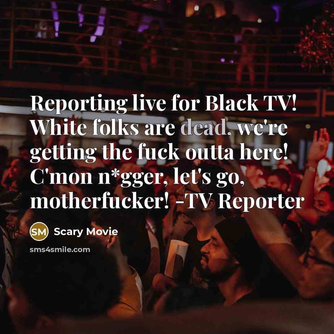 “Reporting live for Black TV! White folks are dead, we're…” quote by Scary Movie