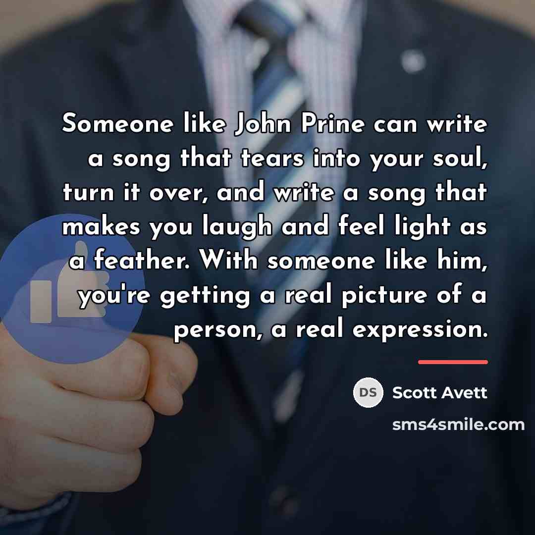 “Someone like John Prine can write a song that tears…” quote by Scott Avett
