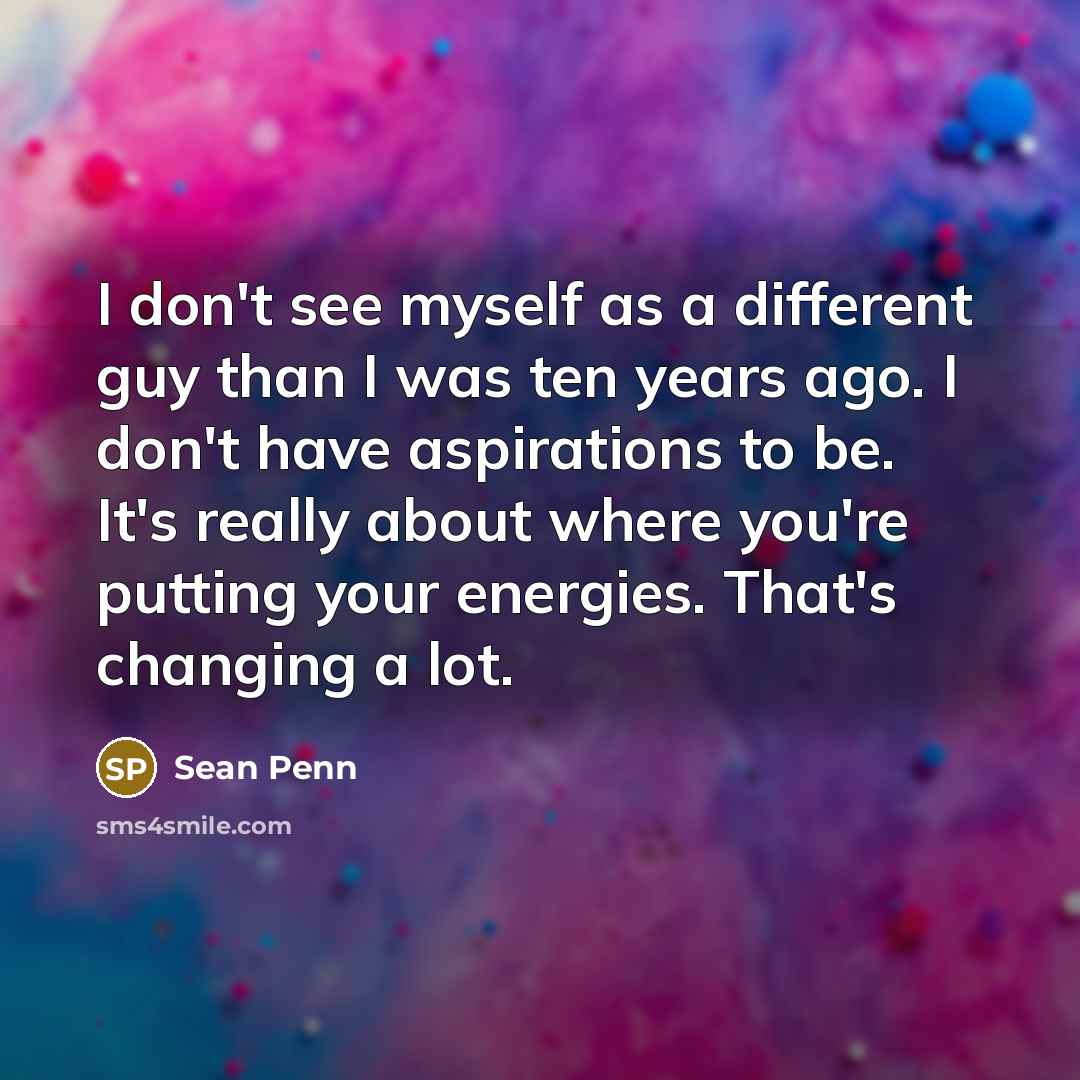 “I don't see myself as a different guy than I…” quote by Sean Penn