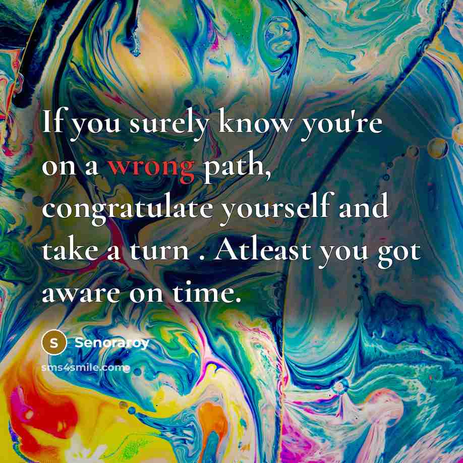 “If you surely know you're on a wrong path, congratulate…” quote by Senoraroy