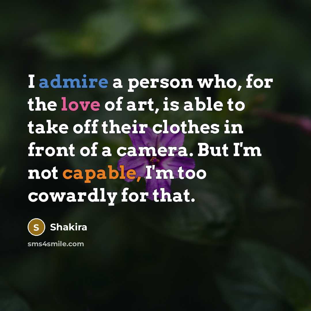 “I admire a person who, for the love of art,…” quote by Shakira