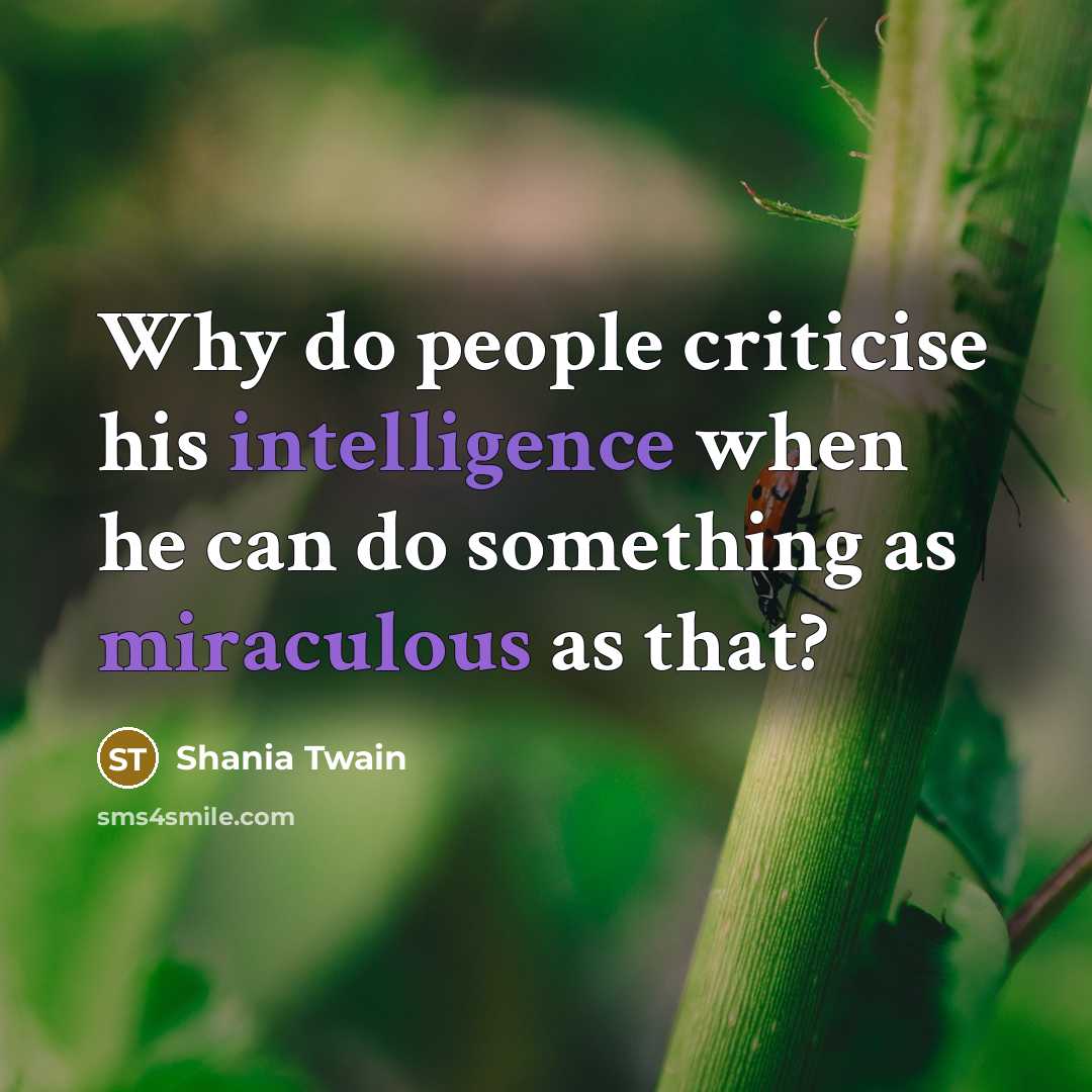 “Why do people criticise his intelligence when he can do…” quote by Shania Twain