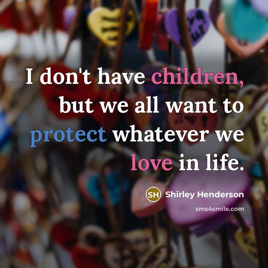 “I don't have children, but we all want to protect…” quote by Shirley Henderson
