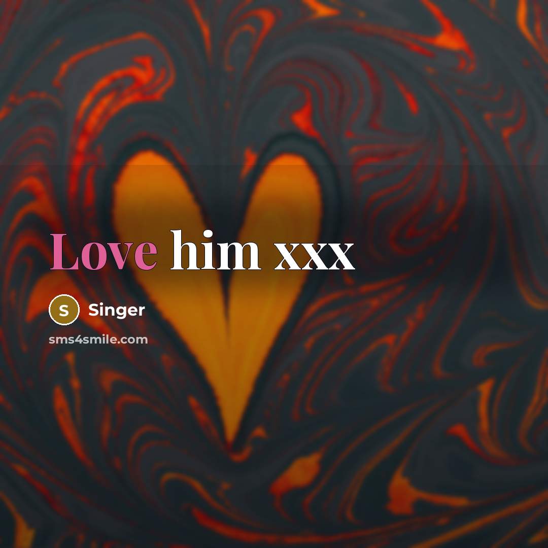 “Love him xxx…” quote by Singer