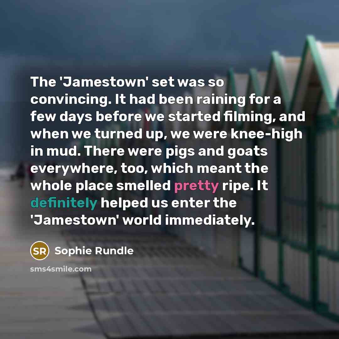 “The 'Jamestown' set was so convincing. It had been raining…” quote by Sophie Rundle