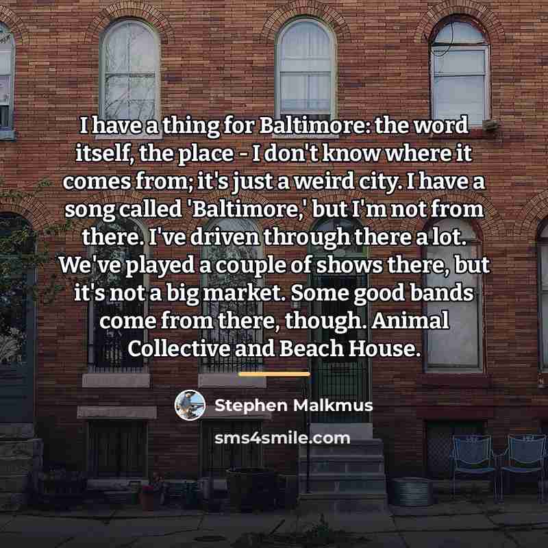 “I have a thing for Baltimore: the word itself, the…” quote by Stephen Malkmus