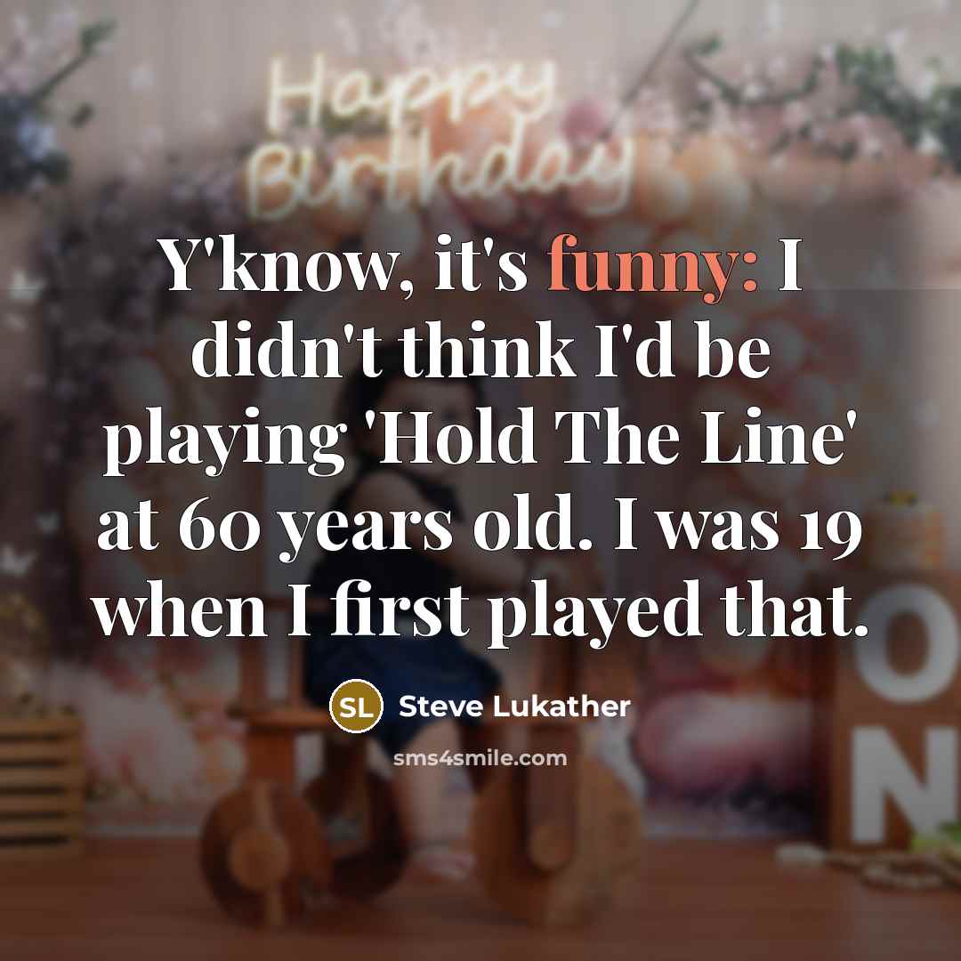 “Y'know, it's funny: I didn't think I'd be playing 'Hold…” quote by Steve Lukather
