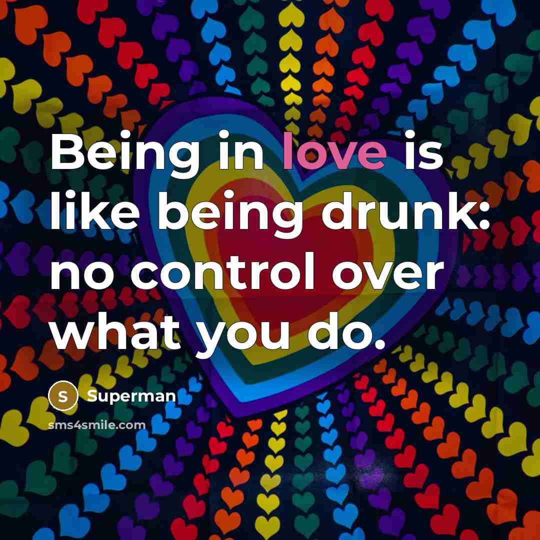 “Being in love is like being drunk: no control over…” quote by Superman
