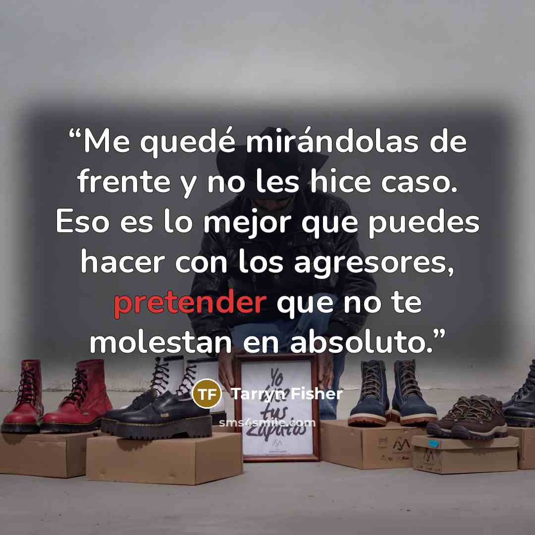 “Me quedé mirándolas de frente y no les hice caso. Eso es lo mejor que puedes hacer con los agresores, pretender que no te molestan en absoluto.” quote by Tarryn Fisher