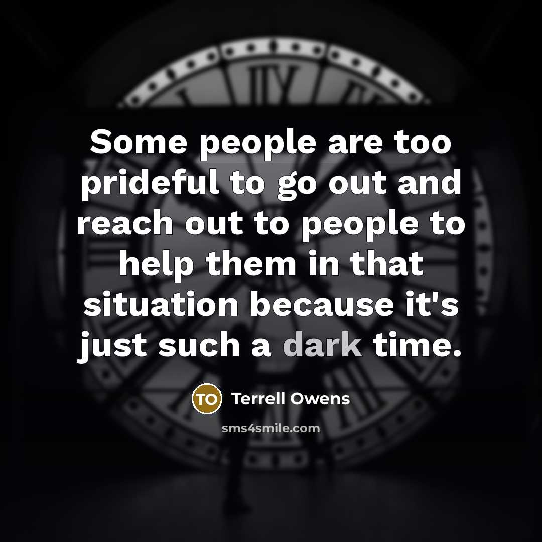 “Some people are too prideful to go out and reach…” quote by Terrell Owens