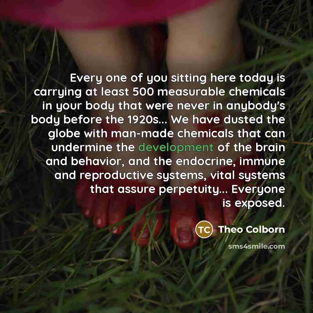 “Every one of you sitting here today is carrying at…” quote by Theo Colborn
