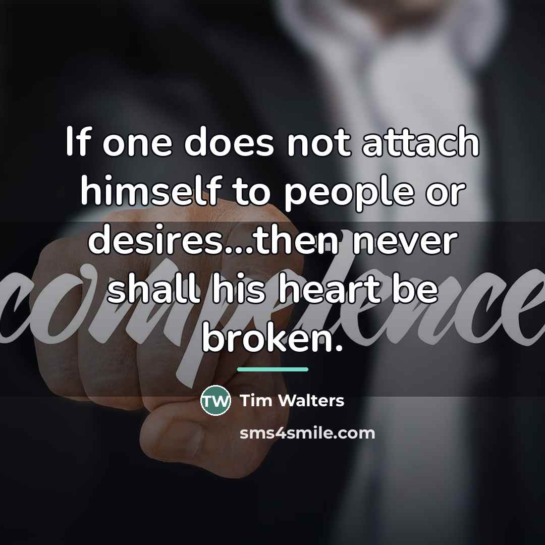 “If one does not attach himself to people or desires...then…” quote by Tim Walters