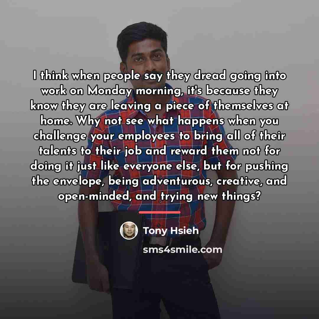“I think when people say they dread going into work…” quote by Tony Hsieh