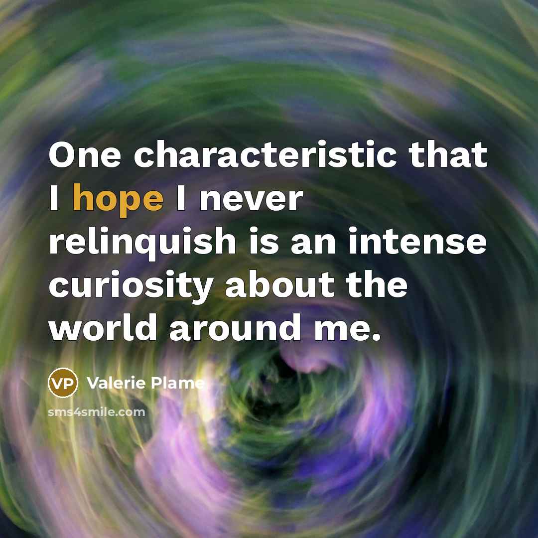“One characteristic that I hope I never relinquish is an…” quote by Valerie Plame