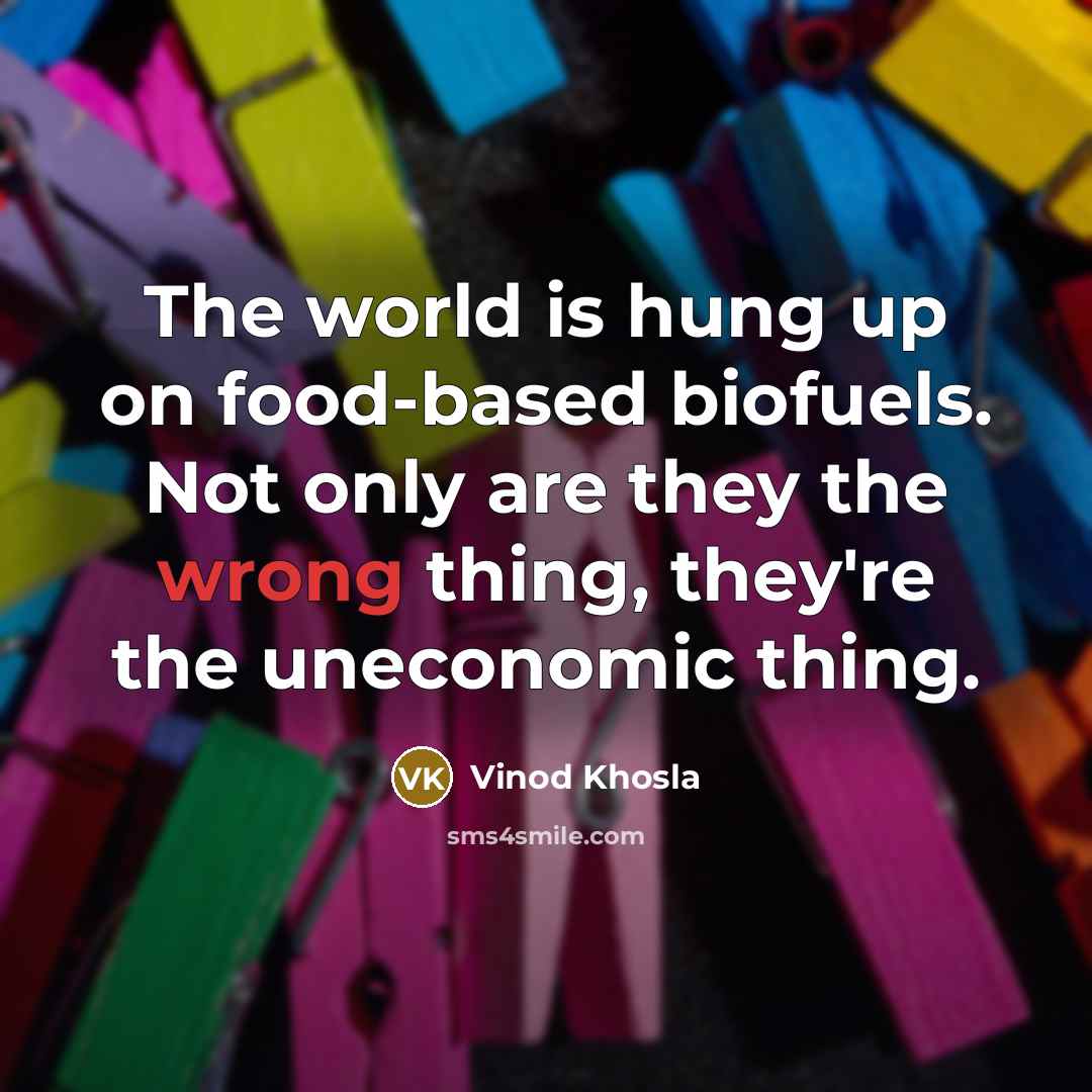 “The world is hung up on food-based biofuels. Not only…” quote by Vinod Khosla