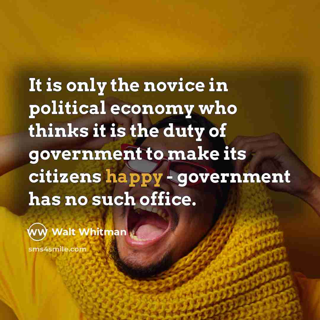“It is only the novice in political economy who thinks…” quote by Walt Whitman