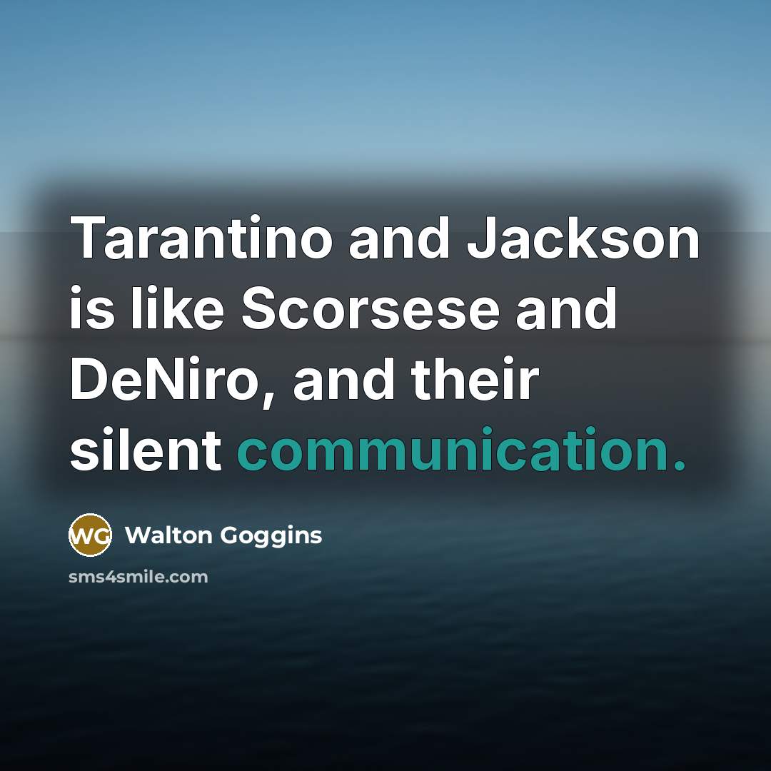 “Tarantino and Jackson is like Scorsese and DeNiro, and their…” quote by Walton Goggins
