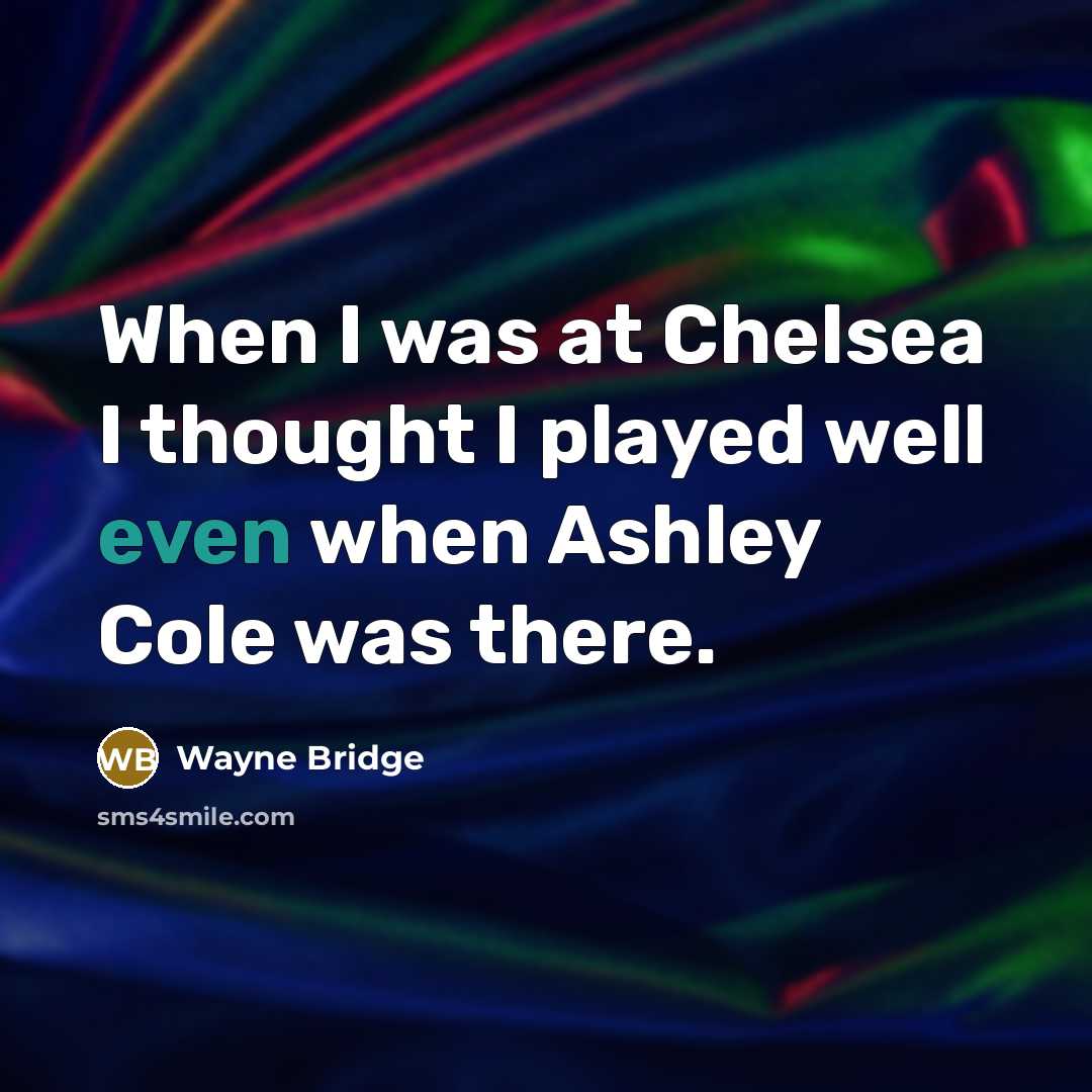 “When I was at Chelsea I thought I played well…” quote by Wayne Bridge