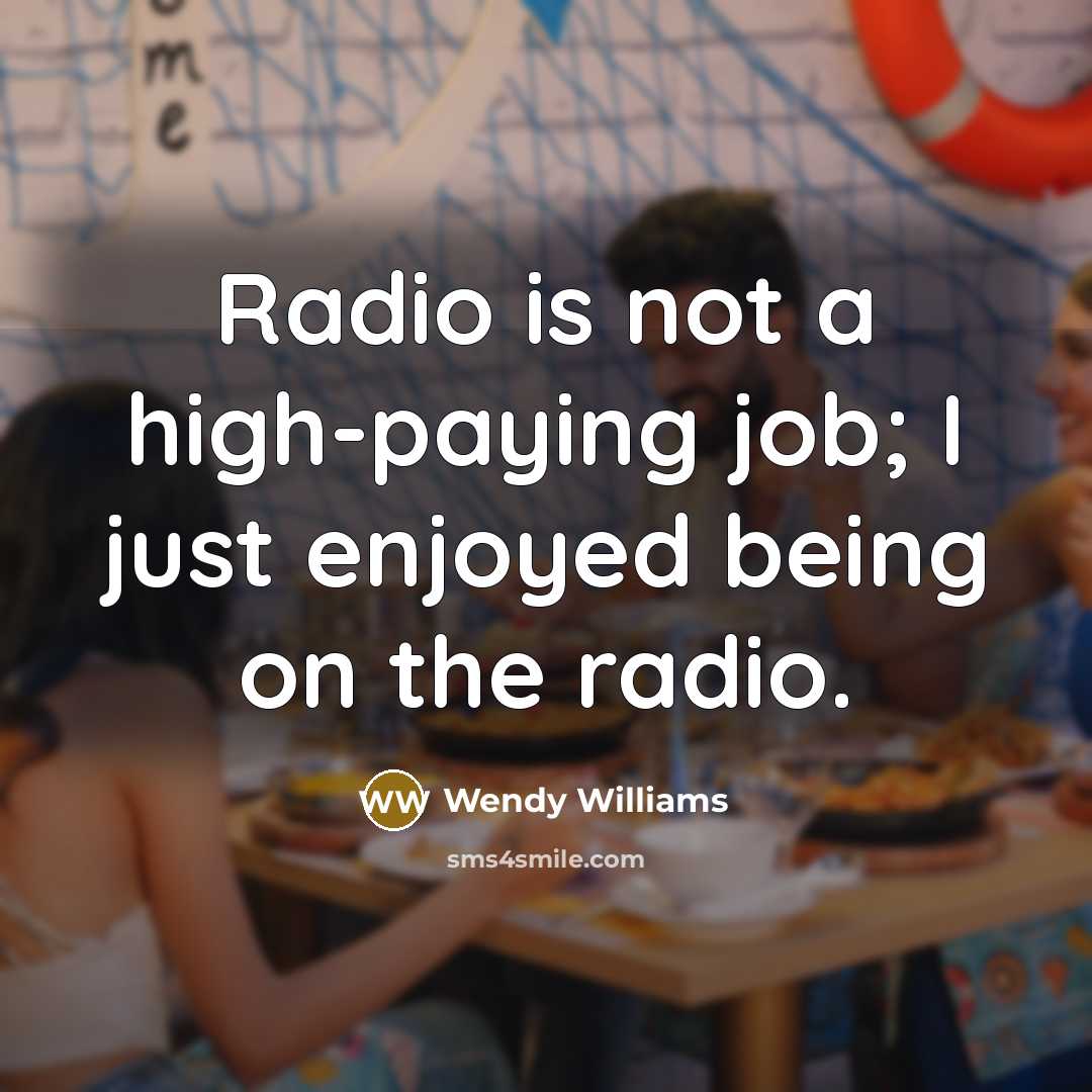 “Radio is not a high-paying job; I just enjoyed being…” quote by Wendy Williams